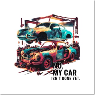 No, My car isn't done yet funny Auto Enthusiast tee 2 Posters and Art